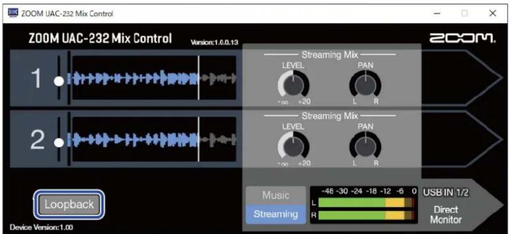 ZOOM UAC-232 Mix Control ZOOM UAC-232 Mix Control Version:1.0.0.13 1. 2. Loopback Device Version:1.00 Streaming Mix LEVEL PAN -∞ +20 L R Streaming Mix LEVEL PAN -∞ +20 L R Music -48 -30 -24 -18 -12 -6 0 USB IN 1/2 Streaming R Direct Monitor