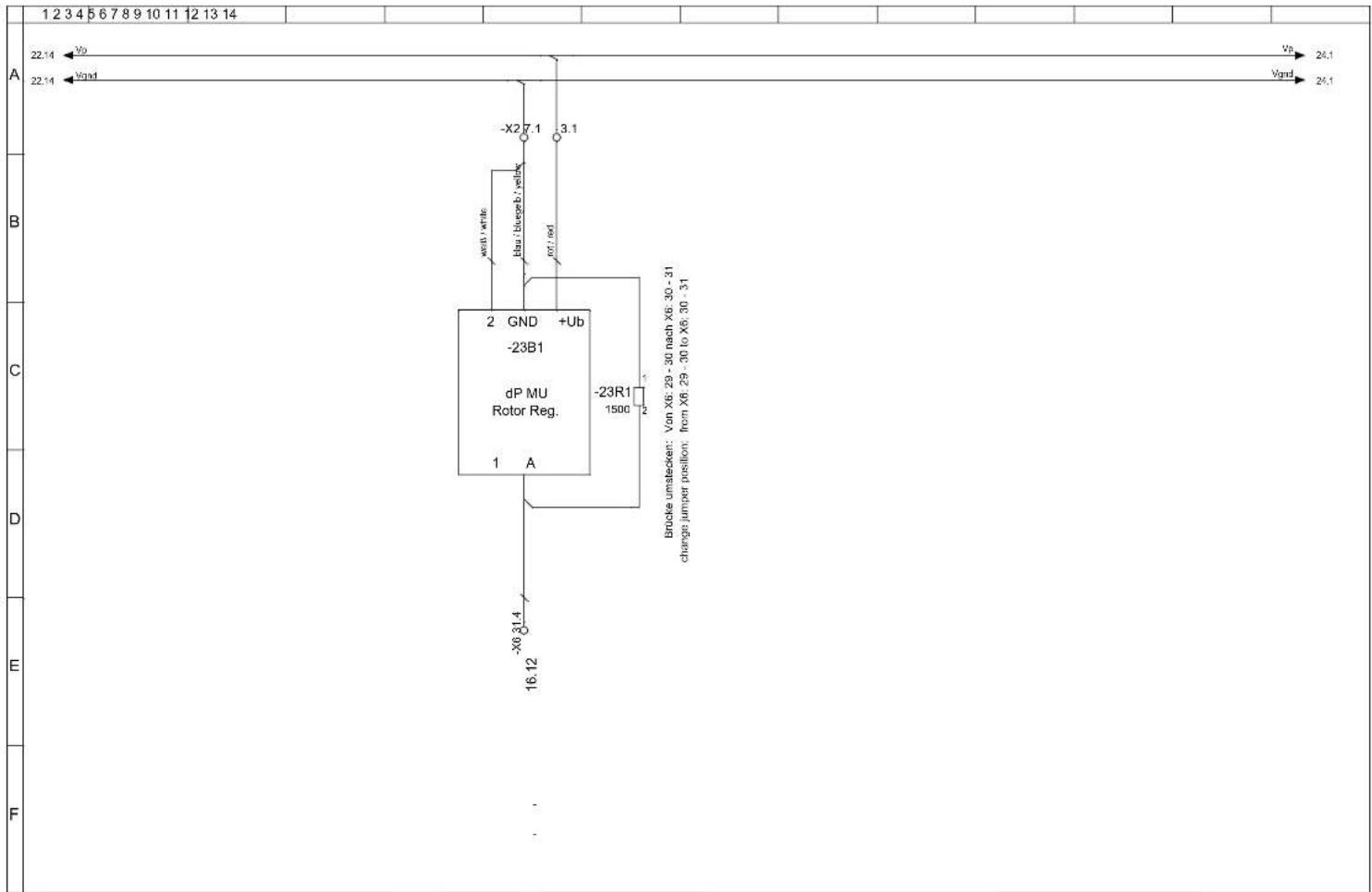 1 2 3 4 5 6 7 8 9 10 11 12 13 14 A 22.14 V0 22.14 Vand B B C D E F -Vb 24,1 Vgnd 24,1 -X2 7.1 -3.1 -23B1 dP MU Rotor Reg. 2 GND +Ub -23R1 1500 2 1 A -Brocke umstecken: Von X6: 29 - 30 nach X6: 30 - 31 change jumper position: from X6: 29 - 30 to X6: 30 - 31 -23R1 16.12 -X0 31.4 -