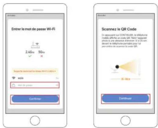 Entrer le mot de passe Wi-Fi 2.4GHz 5GHz Supervé la version de même Wi-Fi : 100 gm En effet de passant Confirmer Scannez le QR Code En appouvrant sur CONTAINER, le téléphone mobile affirée un code QR. Tanti'appareil adresse à une distance d'aven 10 x 20 cm devont le téléphone portable pour la penetration de scanner à mode QR. Continuer