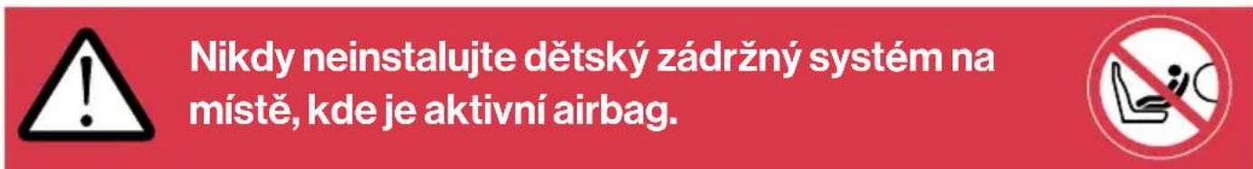 Nikdy neinstalujte dětský zádržný systém na místě, kde je aktivní airbag.