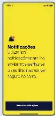 Notificações Utilizamos notificações para lhe enviarmos alertas se o seu filho não estiver seguro no carro. Permita notificações