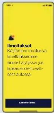 Ilmoitukset Käytämme ilmoituksia lähettäiksemme sinulle häytyksia, yos lapsesi ei die turvall- sosti autossa.