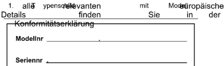 1. alleypensralelevanten mit Modeluropäische Details finden Sie in der Konformitätserklärung Modellnr _. _ Seriennr . _