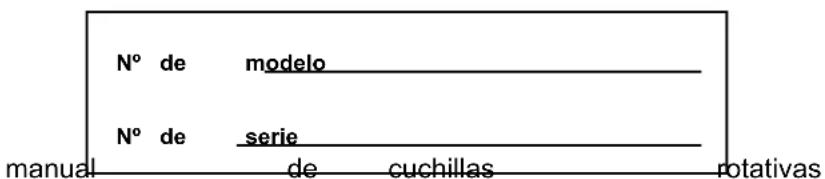N° de modelo N° de serie manual de cuchillas rotativas