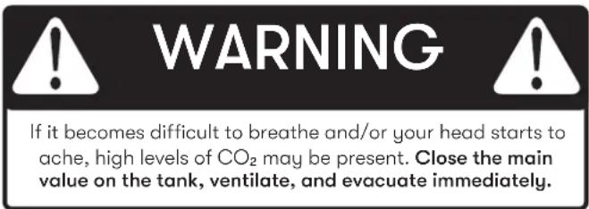 WARNING If it becomes difficult to breathe and/or your head starts to ache, high levels of CO₂ may be present. Close the main value on the tank, ventilate, and evacuate immediately.