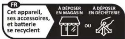 FR Cet appareil, ses accessoires, et batterie se recyclent À DÉPOSER EN MAGASIN À DÉPOSER EN DÉCHETERIE OU