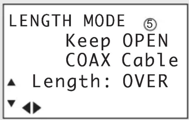 LENGTH MODE ⑤ Keep OPEN COAX Cable Length: OVER
