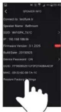 SPEAKER INFO Connect to: testLink Ir Speaker Name: Bathroom SSID: WFGSPK7A1C IP: 192.106.108.56 Firmware Version: 3.1.2225 Build Date: 2019/9/25 Device Password: ON UUI: FP76080251C2PST21406AA03F MAC: CD-22-GC-06-TA-1C Restore Factory Settings