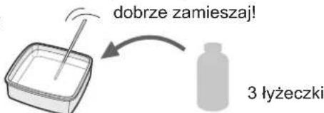 dobrze zamieszaj! 3 łyżeczki