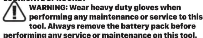 WARNING: Wear heavy duty gloves when performing any maintenance or service to this tool. Always remove the battery pack before performing any service or maintenance on this tool.