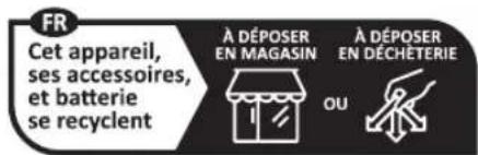 FR Cet appareil, ses accessoires, et batterie se recyclent À DÉPOSER EN MAGASIN À DÉPOSER EN DÉCHÉTERIE OU