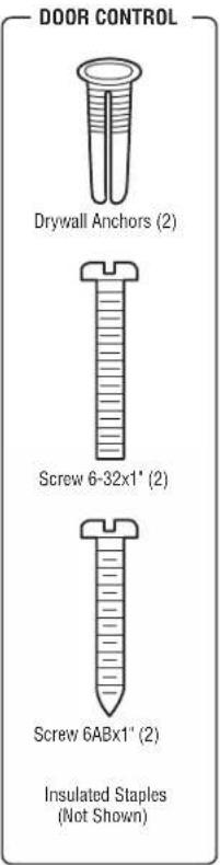 DOOR CONTROL Drywall Anchors (2) Screw 6-32x1" (2) Screw 6ABx1" (2) Insulated Staples (Not Shown)