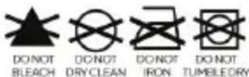 DO NOT BLEACH DO NOT DRY CLEAN DO NOT IRON DO NOT TUMBLE DRY