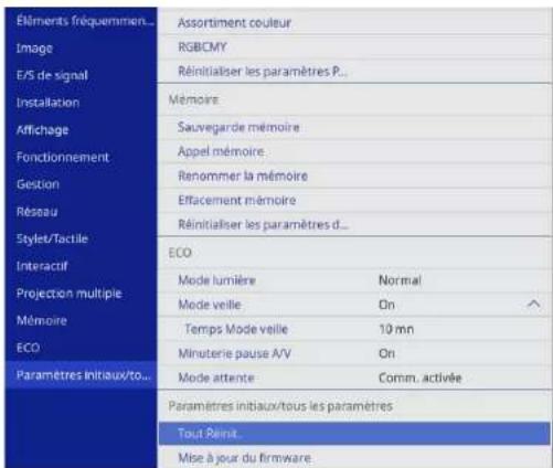 Éléments fréquemmen... Image E/S de signal Installation Affichage Fonctionnement Gestion Réseau Stylet/Tactile Interactif Projection multiple Mémoire ECO Paramètres initiaux/to... Assortiment couleur RGBCMY Réinitialiser les paramètres P... Mémoire Sauvegarde mémoire Appel mémoire Renommer la mémoire Effacement mémoire Réinitialiser les paramètres d... ECO Mode lumière Normal Mode veille On Temps Mode veille 10 mn Minuterie pause A/V On Mode attente Comm. activée Paramètres initiaux/tous les paramètres Tout Réinit...