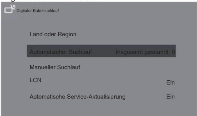 Digitaler Kabelsuchlauf Land oder Region Automatischer Suchlauf Insgesamt gescannt: 0 Manueller Suchlauf LCN Ein Automatische Service-Aktualisierung Ein