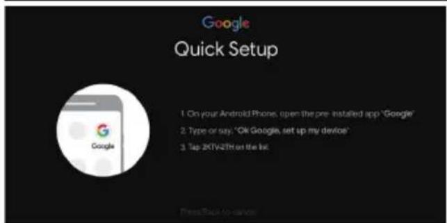 Google Quick Setup 1. On your Android Phone, open the pre-installed app "Google" 2. Type or say: "Ok Google, set up my device" 3. Tap 2KTV2ETH on the list