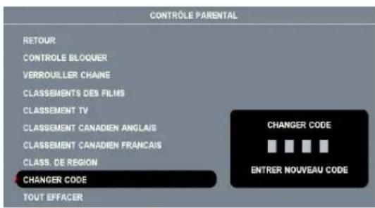 CONTROLE PARENTAL RETOUR CONTROLE BLOQUER VERROULLER CHAINE CLASSEMENTS DES FILMS CLASSEMENT TV CLASSEMENT CANADIEN ANGLAIS CLASSEMENT CANADIEN FRANCAIS CLASS. DE REGION CHANGER CODE TOUT EFFACER CHANGER CODE ENTRER NOUVEAU CODE