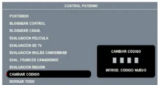 CONTROL PATERNO POSTERIOR BLOQUEAR CONTROL BLOQUEAR CANAL EVALUACIÓN PELÍCULA EVALUACIÓN DE TV EVALUACIÓN INGLES CANADIENSE EVAL. FRANCÉS CANADIENSE EVALUACIÓN REGIÓN CAMBIAR CÓDIGO BORRAR TODO CAMBIAR CÓDIGO INTROD. CÓDIGO NUEVO