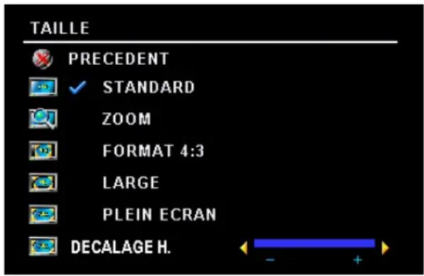 TAILLE PRECEDENT ✓ STANDARD ZOOM FORMAT 4:3 LARGE PLEIN ECRAN DECALAGE H.
