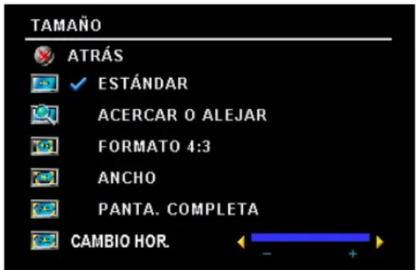 TAMAÑO ATRÁS ✓ ESTÁNDAR ACERCAR O ALEJAR FORMATO 4:3 ANCHO PANTA. COMPLETA CAMBIO HOR.