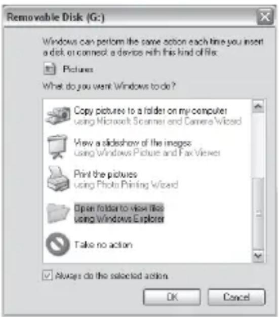 Removable Disk (G:) Windows can perform the same action each time you insert a disk or connect a device with this kind of file. Pictures What do you want Windows to do? Copy pictures to a folder on my computer using Microsoft Scanner and Camera Wizard View a slideshow of the images using Windows Picture and Fax Views Print the pictures using Photo Printing Wizard Open folder to view files using Windows Explorer Take no action Always do the selected action. OK Cancel