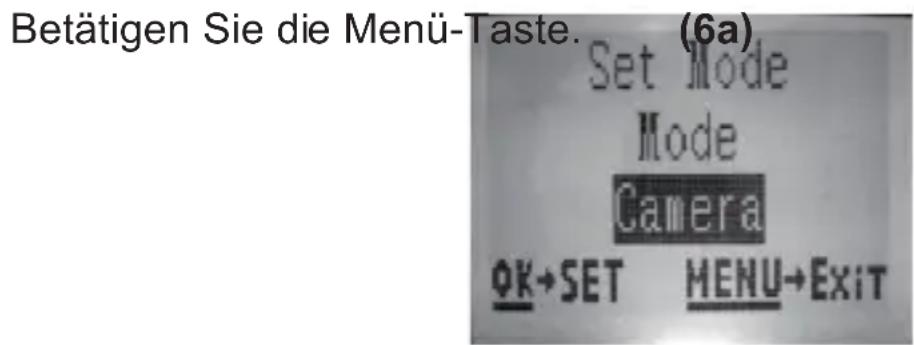 Betätigen Sie die Menü-Taste. (6a) Set Mode Mode Camera OK→SET MENU→Exit