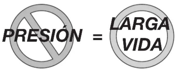 PRESIÓN = LARGA VIDA