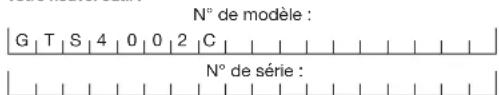 N° de modèle : G | T | S | 4 | 0 | 0 | 2 | C | N° de série :
