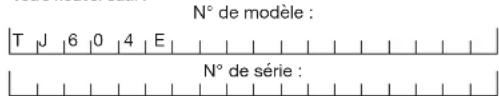 N° de modèle : T J 6 0 4 E N° de série :