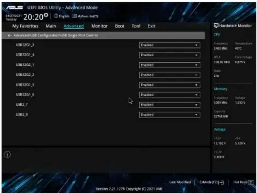 UEFI BIOS Utility - Advanced Mode 04/27/2021 20:20° | English MyFavorites(73) My Favorites Main Advanced Monitor Boot Tool Exit AdvancedUSB ConfigurationUSB Single Port Control USB32G1_3 Enabled USB32G1_4 Enabled USB32G2_1 Enabled USB32G2_2 Enabled USB32G1_5 Enabled USB32G1_6 Enabled USB2_7 Enabled USB2_8 Enabled Hardware Monitor CPU Frequency Temperature 2401 MHz 45°C BCL Core Voltage 100.00 MHz 0.879 V Rate 24x Memory Frequency Voltage 3203 MHz 1.332 V Capacity 32768 NB Voltage +1.2V +5V 12.192 V 5.120 V +3.3V 3.360 V Last Modified EuMode(77) Hot Keys ? Version 2.21.1278 Copyright (C) 2021 AMI