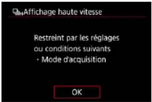 Affichage haute vitesse Restreint par les réglages ou conditions suivants • Mode d'acquisition OK
