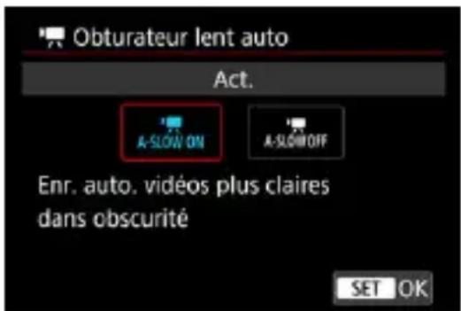 Obturateur lent auto Act. A-SLOW ON A-SLOW OFF Enr. auto. vidéos plus claires dans obscurité SET OK