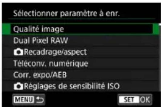Sélectionner paramètre à enr. Qualité image Dual Pixel RAW Recadrage/aspect Téléconv. numérique Corr. expo/AEB Réglages de sensibilité ISO MENU → SET OK