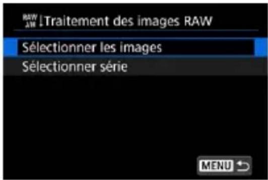 RAW Traitement des images RAW Sélectionner les images Sélectionner série MENU ↻