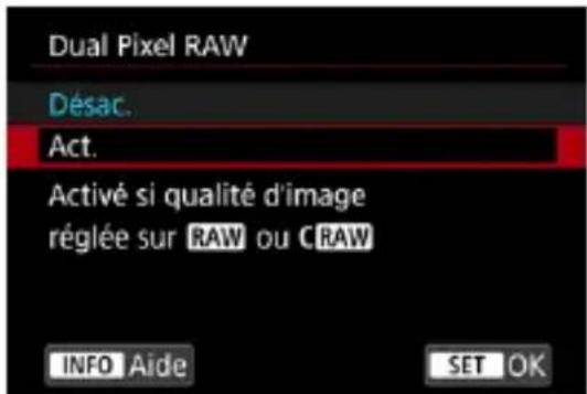 Dual Pixel RAW Désac. Act. Activé si qualité d'image réglée sur RAW ou CRAW INFO Aide SET OK