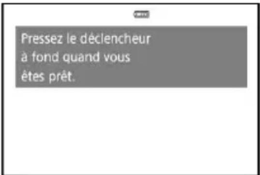 Pressez le déclencheur à fond quand vous êtes prêt.