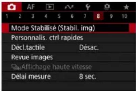AF 1 2 3 4 5 6 7 8 9 10 Mode Stabilisé (Stabil. img) Personnalis. ctrl rapides Décl.tactile Désac. Revue images Affichage haute vitesse Délai mesure 8 sec.