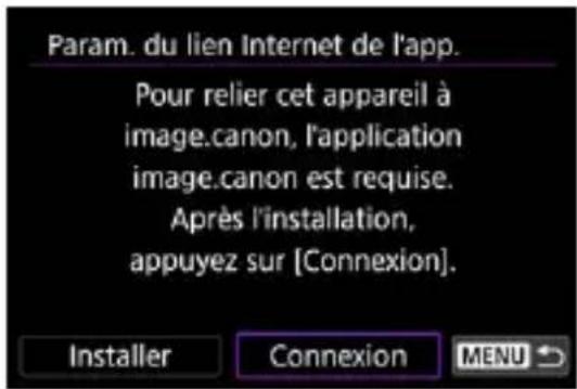 Param. du lien Internet de l'app. Pour relier cet appareil à image.canon, l'application image.canon est requise. Après l'installation, appuyez sur [Connexion]. Installer Connexion MENU