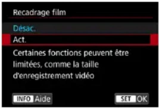 Recadrage film Désac. Act. Certaines fonctions peuvent être limitées, comme la taille d'enregistrement vidéo INFO Aide SET OK