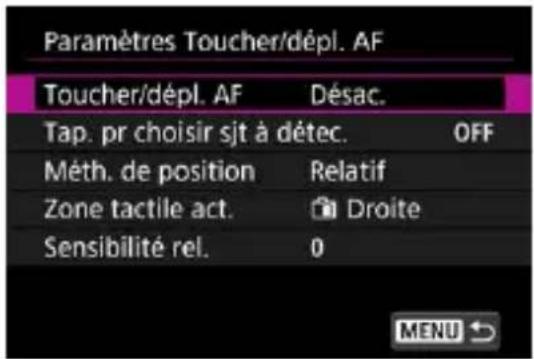 Paramètres Toucher/dépl. AF Toucher/dépl. AF Désac. Tap. pr choisir sjt à détec. OFF Méth. de position Relatif Zone tactile act. Droite Sensibilité rel. 0 MENU