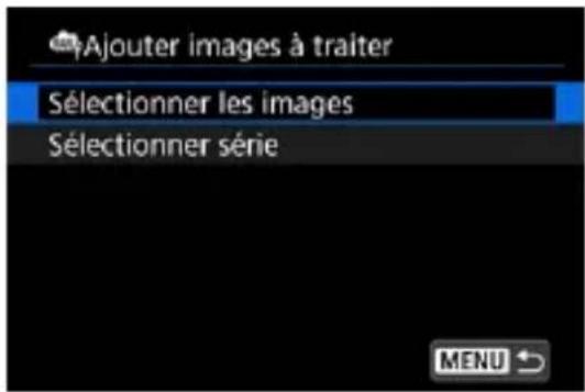 Ajouter images à traiter Sélectionner les images Sélectionner série MENU ↗
