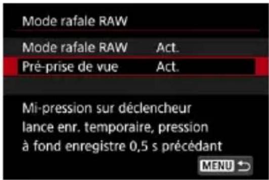 Mode rafale RAW Mode rafale RAW Act. Pré-prise de vue Act. Mi-pression sur déclencheur lance enr. temporaire, pression à fond enregistre 0,5 s précédant MENU ↗