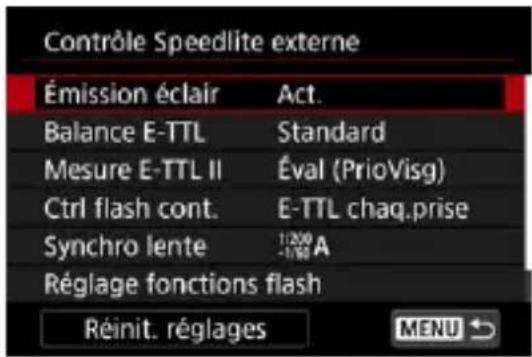 Contrôle Speedlite externe Émission éclair Act. Balance E-TTL Standard Mesure E-TTL II Éval (PrioVisg) Ctrl flash cont. E-TTL chaq.prise Synchro lente 1/200 -Réglage fonctions flash Réinit. réglages MENU →