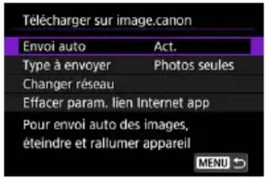 Télécharger sur image.canon Envoi auto Act. Type à envoyer Photos seules Changer réseau Effacer param. lien Internet app Pour envoi auto des images, éteindre et rallumer appareil MENU