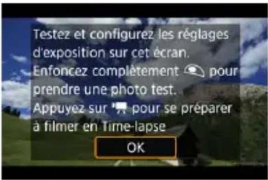 Testez et configurez les réglages d'exposition sur cet écran. Enfoncez complètement pour prendre une photo test. Appuyez sur pour se préparer à filmer en Time-lapse OK