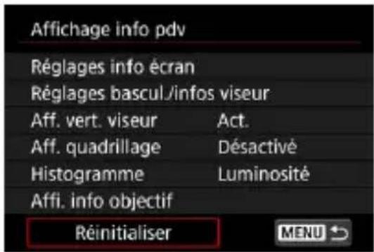 Affichage info pdv Réglages info écran Réglages bascul/infos viseur Aff. vert. viseur Act. Aff. quadrillage Désactivé Histogramme Luminosité Affi. info objectif Réinitialiser MENU