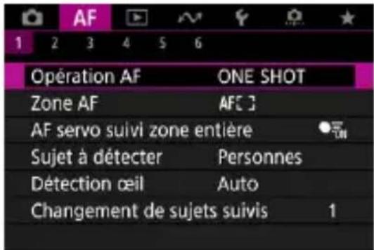AF 1 2 3 4 5 6 Opération AF ONE SHOT Zone AF AFC ] AF servo suivi zone entière Sujet à détecter Personnes Détection œil Auto Changement de sujets suivis 1
