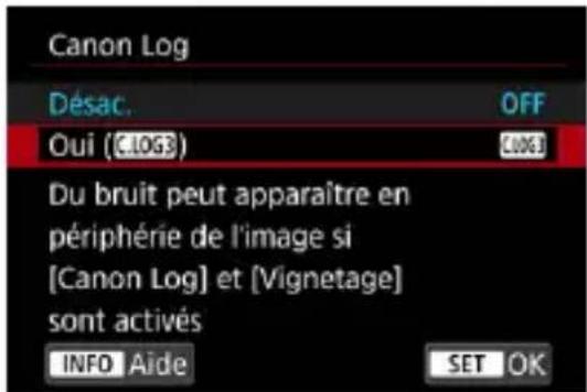 Canon Log Désac. OFF Oui (LOG3) LOG3 Du bruit peut apparaître en périphérie de l'image si [Canon Log] et [Vignetage] sont activés INFO Aide SET OK