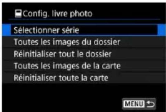 Config. livre photo Sélectionner série Toutes les images du dossier Réinitialiser tout le dossier Toutes les images de la carte Réinitialiser toute la carte MENU ↗