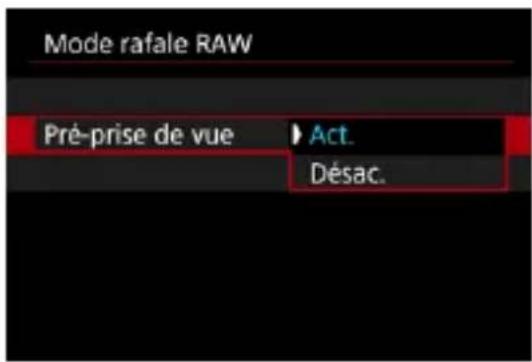 Mode rafale RAW Pré-prise de vue ▶ Act. Désac.